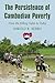 The Persistence of Cambodian Poverty: From the Killing Fields to Today