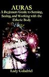 Auras: A Beginners Guide to Sensing, Seeing, And Working With the Etheric Body