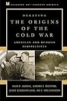 Debating the Origins of the Cold War: American and Russian Perspectives (Debating Twentieth-Century America)