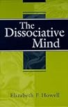 The Dissociative Mind by Elizabeth F. Howell The Dissociative Mind by Elizabeth F. Howell