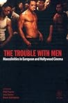 The Trouble with Men: Masculinities in European and Hollywood Cinema