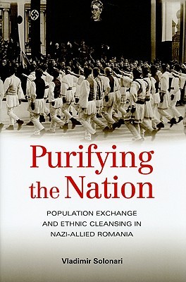 Purifying the Nation: Population Exchange and Ethnic Cleansing in Nazi-Allied Romania (Hardcover)