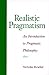 Realistic Pragmatism: An Introduction to Pragmatic Philosophy