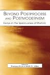 Beyond Postprocess and Postmodernism: Essays on the Spaciousness of Rhetoric