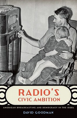 Radio's Civic Ambition: American Broadcasting and Democracy in the 1930s (Hardcover)