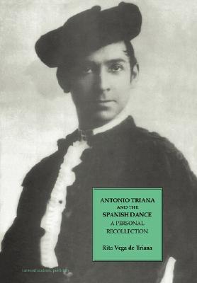 Antonio Triana and the Spanish Dance: A Personal Recollection (Choreography and Dance Studies Series) (Volume 0)