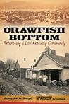 Crawfish Bottom: Recovering a Lost Kentucky Community (Kentucky Remembered)
