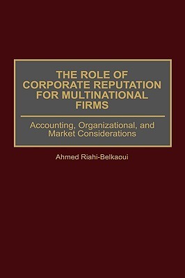 The Role of Corporate Reputation for Multinational Firms: Accounting, Organizational, and Market Considerations (Hardcover)