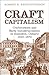 Craft Capitalism: Craftsworkers and Early Industrialization in Hamilton, Ontario (Canadian Social History Series)