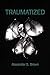 Traumatized by Alexander S. Brown