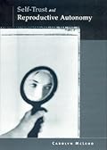 Self-Trust and Reproductive Autonomy (Basic Bioethics)