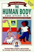 Janice VanCleave's The Human Body for Every Kid: Easy Activities that Make Learning Science Fun