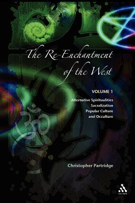 The Re-Enchantment of the West: Alternative Spiritualities, Sacralization, Popular Culture and Occulture (The Re-Enchantment of the West #1)