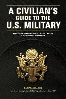 A Civilian's Guide to the U.S. Military: A comprehensive reference to the customs, language and structure of the Armed Forces (Paperback)
