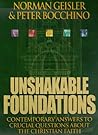 Unshakable Foundations: Contemporary Answers to Crucial Questions about the Christian Faith Unshakable Foundations: Contemporary Answers to Crucial Questions about the Christian Faith