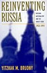 Reinventing Russia: Russian Nationalism and the Soviet State, 1953-1991 (RUSSIAN RESEARCH CENTER STUDIES)