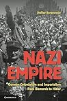 Nazi Empire: German Colonialism and Imperialism from Bismarck to Hitler