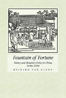 Fountain of Fortune: Money and Monetary Policy in China, 1000-1700 (Hardcover)