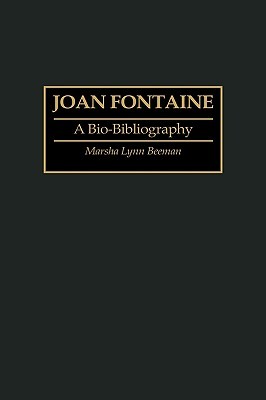 Joan Fontaine: A Bio-Bibliography (Bio-Bibliographies in the Performing Arts)