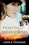 Fighting for Bread and Roses by Lynn A. Coleman Fighting for Bread and Roses by Lynn A. Coleman