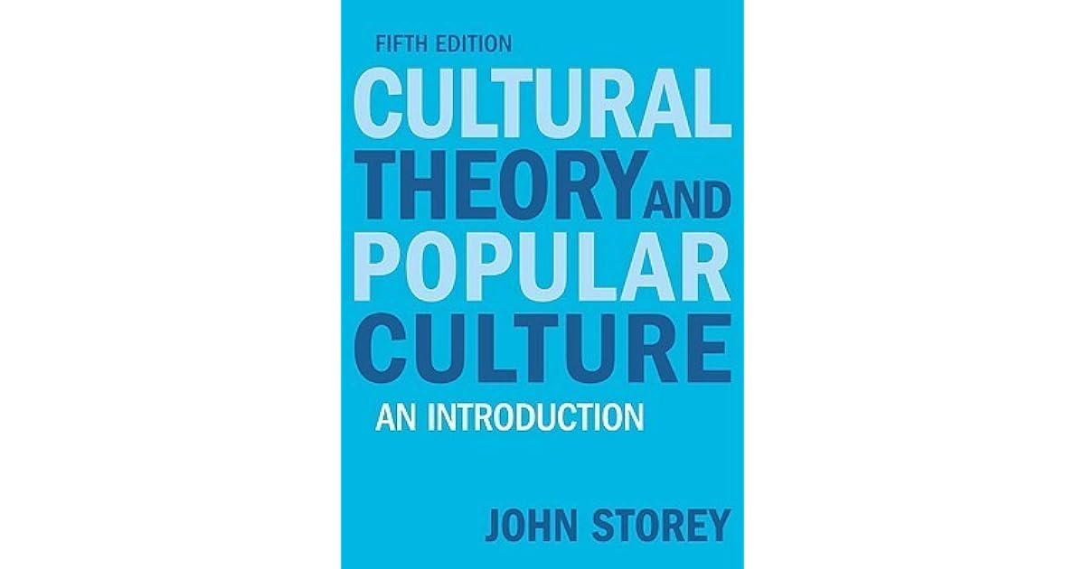Cultural Theory and Popular Culture An Introduction by John Storey