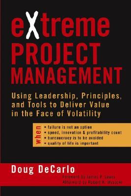 eXtreme Project Management: Using Leadership, Principles, and Tools to Deliver Value in the Face of Volatility (Hardcover)