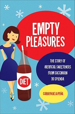 Empty Pleasures: The Story of Artificial Sweeteners from Saccharin to Splenda (Hardcover)