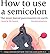 How To Use A Semicolon by Matthew Inman How To Use A Semicolon by Matthew Inman