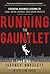Running the Gauntlet: Essential Business Lessons to Lead, Drive Change, and Grow Profits