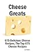 Cheese Greats: 675 Delicious Cheese Recipes: From Almond Cheese Horseshoe to Zucchini Cake with Cream Cheese Frosting - 675 Top Cheese Recipes