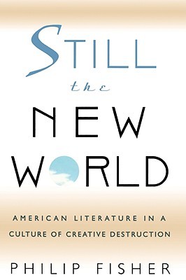 Still the New World: American Literature in a Culture of Creative Destruction (Paperback)
