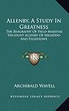 Allenby, A Study In Greatness: The Biography Of Field-Marshal Viscount Allenby Of Megiddo And Felixstowe