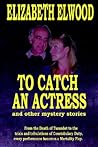 To Catch an Actress: and Other Mystery Stories