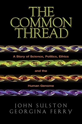 The Common Thread: A Story of Science, Politics, Ethics and the Human Genome