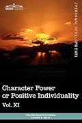 Personal Power Books (in 12 Volumes), Vol. XI: Character Power or Positive Individuality