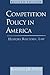Competition Policy in America: History, Rhetoric, Law