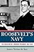 Roosevelt's Navy: The Education of a Warrior President, 1882-1920