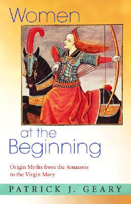 Women at the Beginning: Origin Myths from the Amazons to the Virgin Mary (Hardcover)