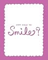 What Makes You Smile What Makes You Smile