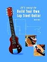 It's Easy to Build Your Own Lap Steel Guitar It's Easy to Build Your Own Lap Steel Guitar