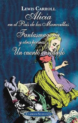Alicia En El Pais De Las Maravillas, Fantasmagoria, Y Un Cuento Enredado / Alice In Wonderland, Phantasmagoria, And, A Tangled Tale (Spanish Edition)