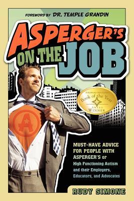 Asperger's on the Job: Must-Have Advice for People with Asperger's or High Functioning Autism and their Employers, Educators, and Advocates (Paperback)