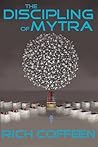 The Discipling Of Mytra by Rich Coffeen