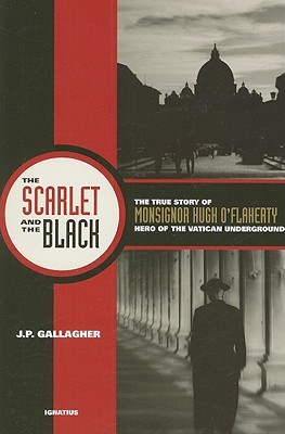 The Scarlet and the Black: The True Story of Monsignor Hugh O'Flaherty, Hero of the Vatican Underground (Paperback)