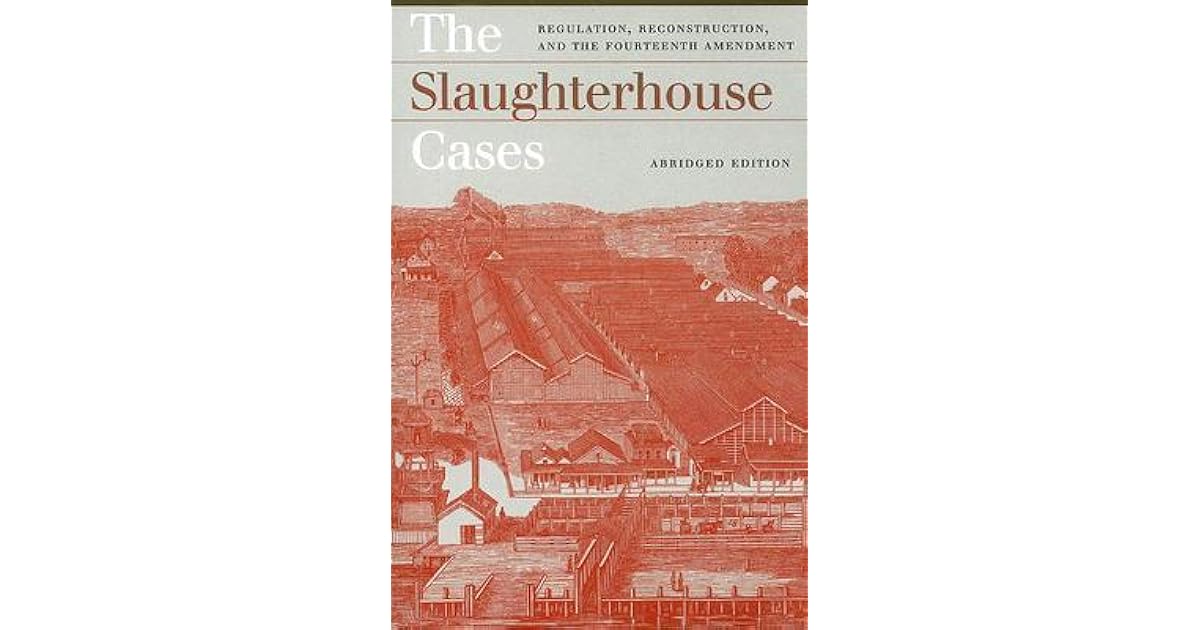 The Slaughterhouse Cases Regulation, Reconstruction, and the