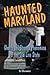 Haunted Maryland by Ed Okonowicz