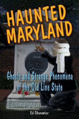 Haunted Maryland: Ghosts and Strange Phenomena of the Old Line State (Haunted Series)