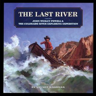 The Last River: John Wesley Powell and the Colorado River Exploring Expedition (Great Explorers)