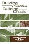 Building Assets, Building Credit: Creating Wealth in Low-Income Communities (James A. Johnson Metro Series)