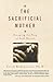 The Sacrificial Mother  by Carin Rubenstein